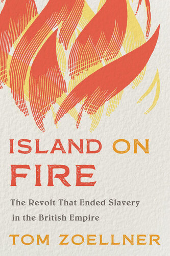 Island on fire the revolt that ended slavery in the British Empire