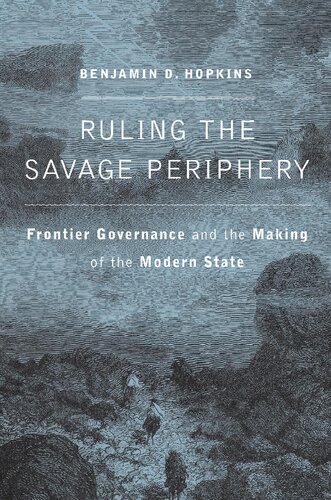 Ruling the savage periphery frontier governance and the making of the modern state