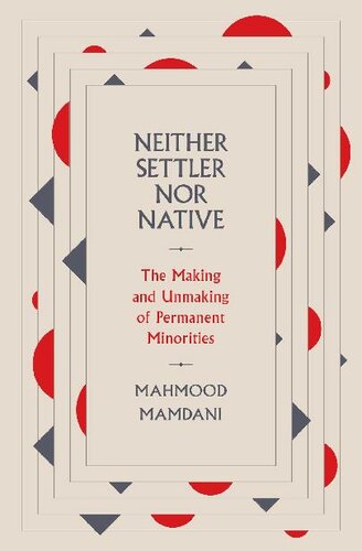 Neither settler nor native : the making and unmaking of permanent minorities