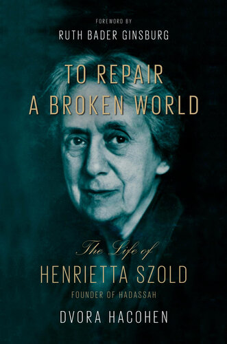 To repair a broken world : the life of Henrietta Szold, founder of Hadassah