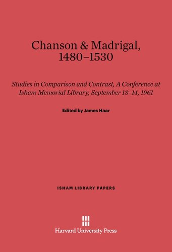 Chanson & Madrigal, 1480-1530 : Studies in Comparison and Contrast. A Conference at Isham Memorial Library, September 13-14, 1961