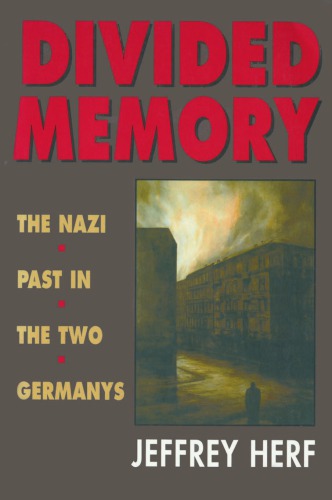 Divided Memory : the Nazi Past in the Two Germanys.