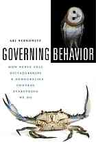 Governing Behavior : How Nerve Cell Dictatorships and Democracies Control Everything We Do