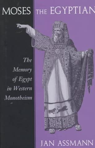 Moses the Egyptian: The Memory of Egypt in Western Monotheism