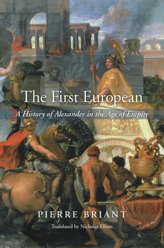 The First European: A History of Alexander in the Age of Empire