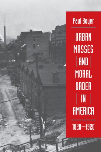 Urban Masses And Moral Order In America, 1820 1920