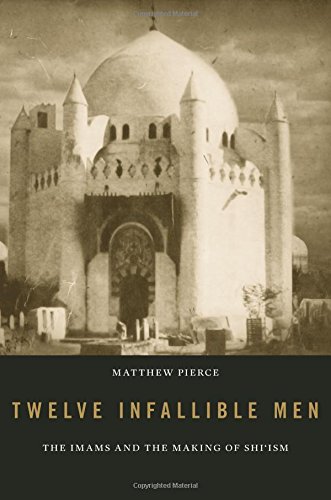 Twelve Infallible Men : The Imams and the Making of Shi'ism