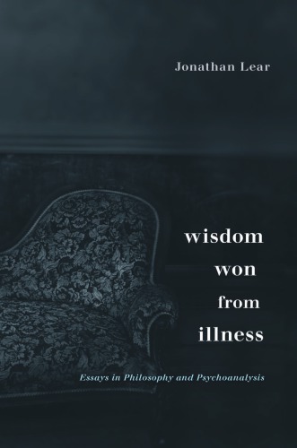 Wisdom won from illness : essays in philosophy and psychoanalysis