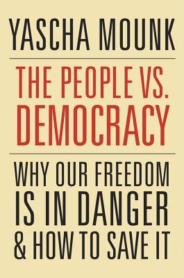 The people vs. democracy : why our freedom is in danger and how tosave it