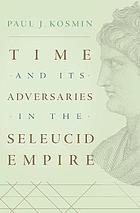 Time and its adversaries in the Seleucid empire