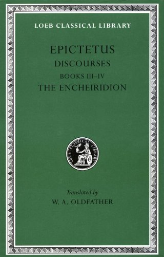 Discourses, Books 3-4. The Enchiridion (Loeb Classical Library #218)