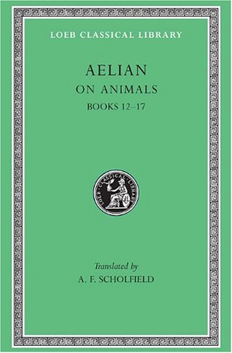 On the Characteristics of Animals, Volume III, Books 12-17 (Loeb Classical Library No. 449)