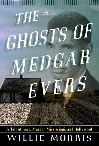 The Ghosts of Medgar Evers: A Tale of Race, Murder, Mississippi, and Hollywood