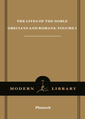 The Lives of the Noble Grecians and Romans, Volume I