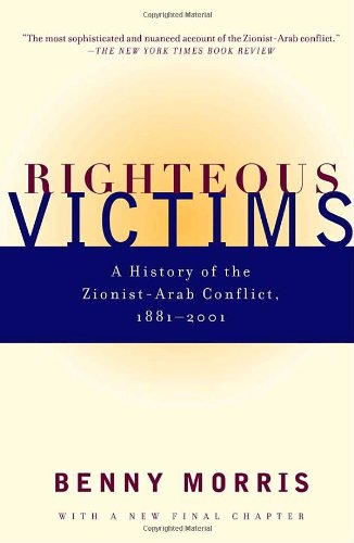 Righteous Victims: A History of the Zionist-Arab Conflict, 1881-2001