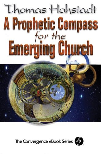 Prophetic Compass For The Emerging Church Convergence Ebook Series