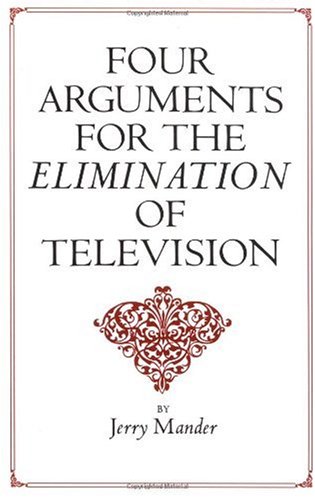 Four Arguments for the Elimination of Television