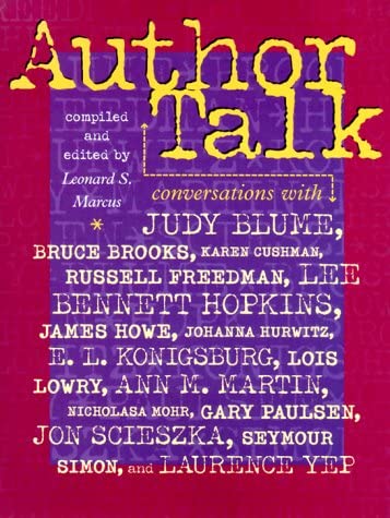 Author Talk: Conversations With Judy Blume, Bruce Brooks, Karen Cushman, Russell Freedman, Lee Bennett Hopkins, James Howe, Johanna Hurwitz, E.l. Konigsburg, Lois Lowry, Ann M. Martin,and others