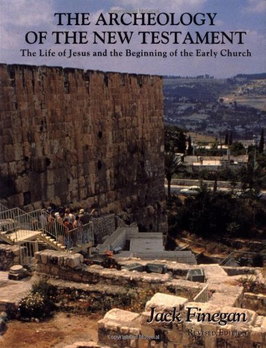 The Archeology of the New Testament: The Life of Jesus and the Beginning of the Early Church