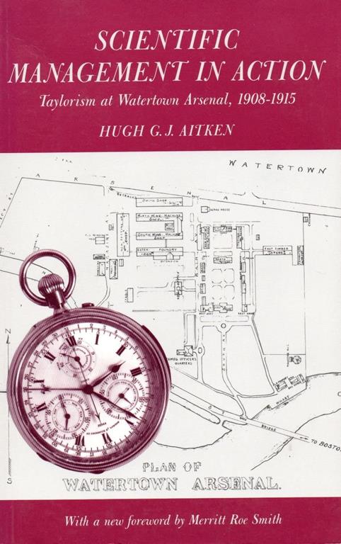 Scientific Management in Action: Taylorism at Watertown Arsenal, 1908-1915 (Princeton Legacy Library, 3279)