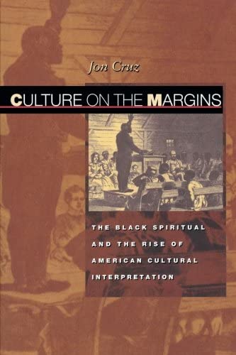 Culture on the Margins: The Black Spiritual and the Rise of American Cultural Interpretation
