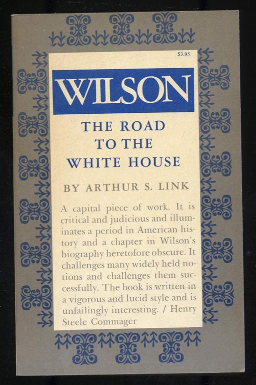 Wilson, Volume I: The Road to the White House (Princeton Legacy Library, 1859)