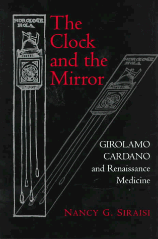 The Clock and the Mirror: Girolamo Cardano and Renaissance Medicine