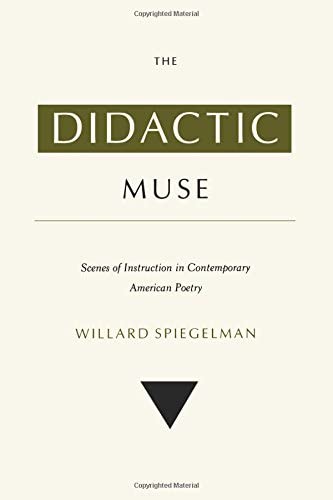 The Didactic Muse: Scenes of Instruction in Contemporary American Poetry (Princeton Legacy Library, 997)