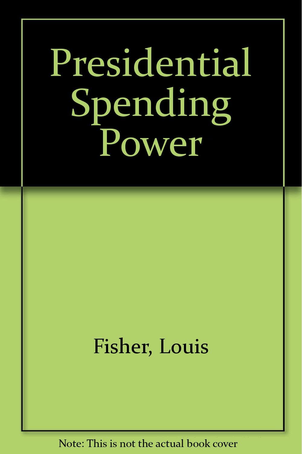 Presidential Spending Power (Princeton Legacy Library, 1758)