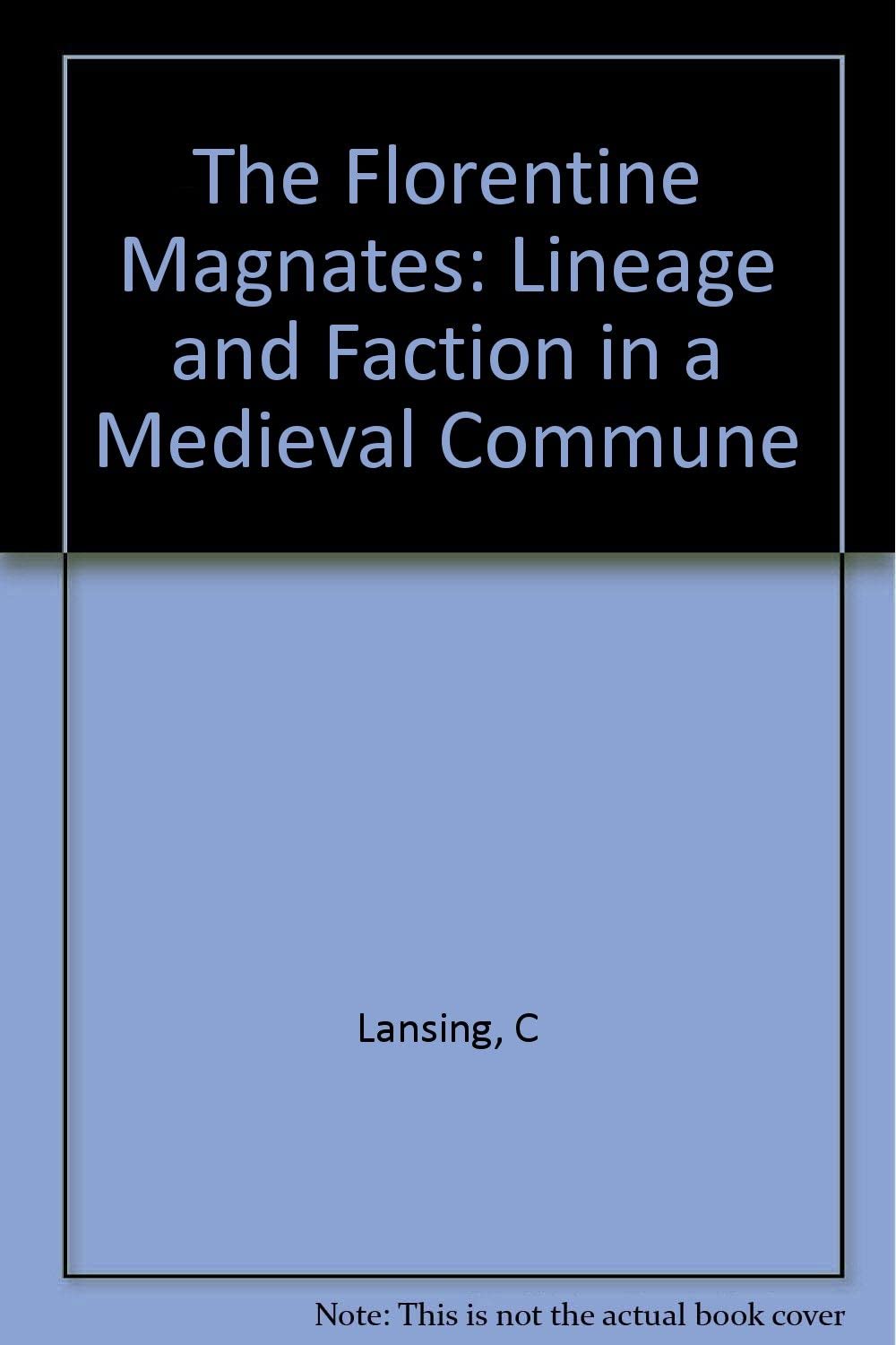 The Florentine Magnates: Lineage and Faction in a Medieval Commune (Princeton Legacy Library, 1221)