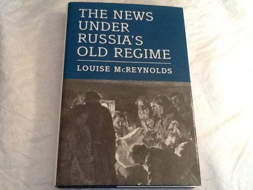 The News under Russia's Old Regime: The Development of a Mass-Circulation Press (Princeton Legacy Library, 1219)