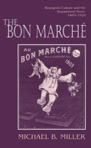 The Bon Marche: Bourgeois Culture and the Department Store, 1869-1920