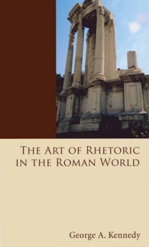 The Art of Rhetoric in the Roman World, 300 B.C.-A.D. 300,