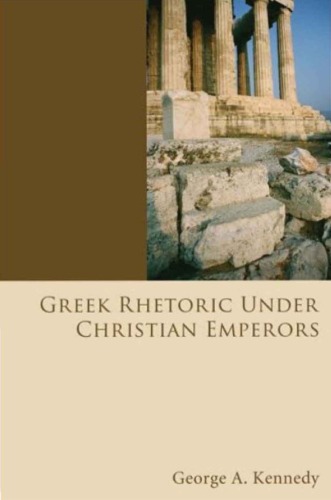 Greek Rhetoric Under Christian Emperors (Kennedy, George Alexander, History of Rhetoric, V. 3.)