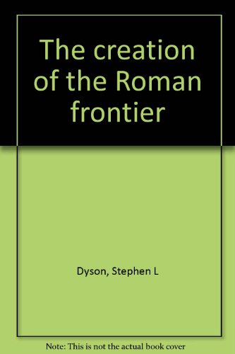 The Creation of the Roman Frontier (Princeton Legacy Library, 27)