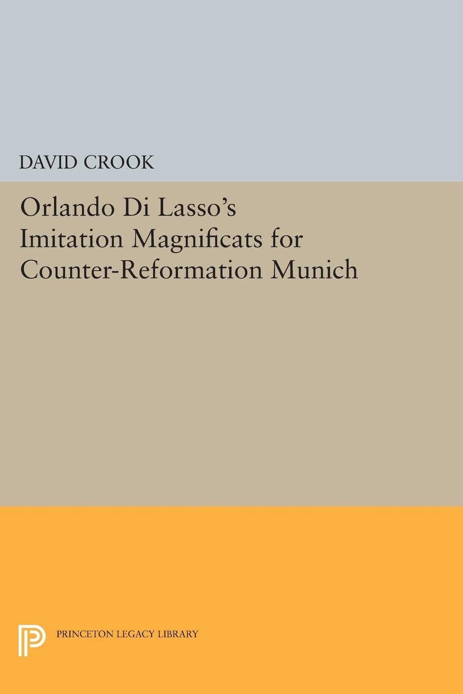 Orlando di Lasso's Imitation Magnificats for Counter-Reformation Munich (Princeton Legacy Library, 224)