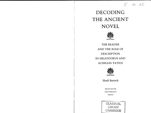 Decoding the Ancient Novel: The Reader and the Role of Description in Heliodorus and Achilles Tatius (Princeton Legacy Library, 1022)