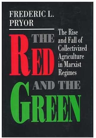 The Red and the Green: The Rise and Fall of Collectivized Agriculture in Marxist Regimes (Princeton Legacy Library, 205)