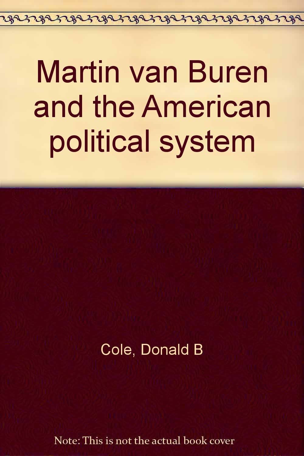 Martin van Buren and the American Political System (Princeton Legacy Library, 3915)