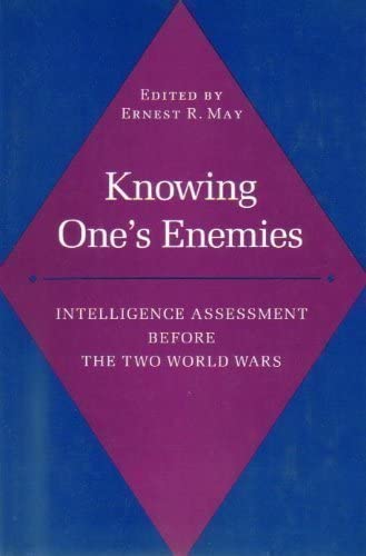 Knowing One's Enemies: Intelligence Assessment Before the Two World Wars (Princeton Legacy Library, 2724)