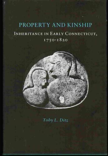 Property and Kinship: Inheritance in Early Connecticut, 1750-1820 (Princeton Legacy Library, 3225)