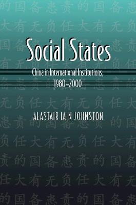 Social States: China in International Institutions, 1980-2000 (Princeton Studies in International History and Politics, 144)