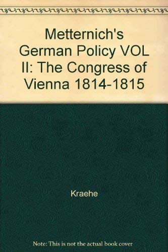 Metternich's German Policy Volume II: The Congress of Vienna, 1814-1815 (Metternich's German Policy)