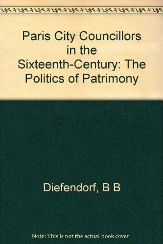 Paris City Councillors in the Sixteenth Century: The Politics of Patrimony