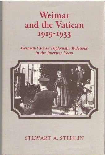 Weimar and the Vatican, 1919-1933: German-Vatican Diplomatic Relations in the Interwar Years (Princeton Legacy Library, 2922)