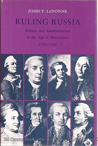 Ruling Russia: Politics and Administration in the Age of Absolutism, 1762-1796 (Studies of the Harriman Institute, Columbia University)