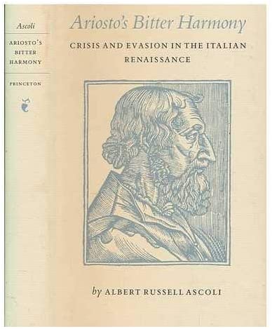 Ariosto's Bitter Harmony: Crisis and Evasion in the Italian Renaissance (Princeton Legacy Library, 3200)