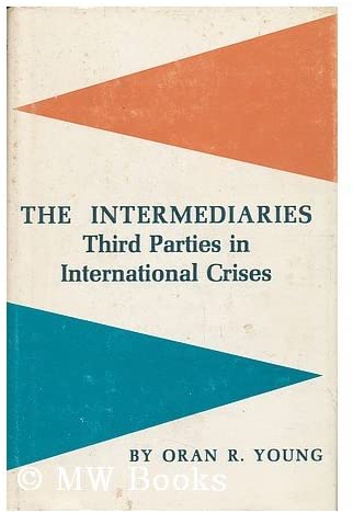 The Intermediaries: Third Parties in International Crises (Center for International Studies, Princeton University)