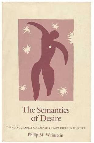 The Semantics of Desire: Changing Models of Identity from Dickens to Joyce (Princeton Legacy Library, 3138)