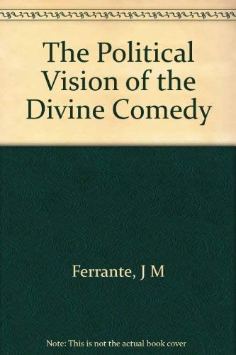 The Political Vision of the Divine Comedy (Princeton Legacy Library, 262)